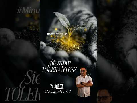 ¿SIEMPRE TOLERANTES? #MinutodeFe